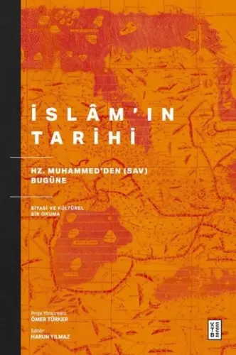 İslam'ın Tarihi - Hz. Muhammed'den (Sav) Bugüne Siyasi ve Kültürel Bir Okuma
