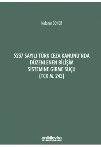 5237 Sayılı Türk Ceza Kanunu'nda Düzenlenen Bilişim Sistemine Girme Suçu (TCK m. 243)
