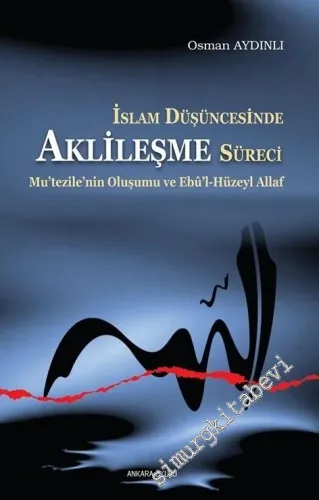 İslam Düşüncesinde Aklileşme Süreci: Mutezilenin Oluşumu ve Ebu'l - Huzeyl Allaf -        2022