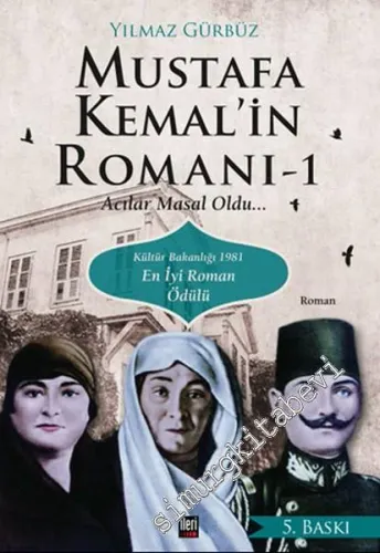 Mustafa Kemal'in Romanı 1: Acılar Masal Oldu -
