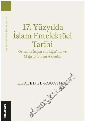 17. Yüzyılda İslam Entelektüel Tarihi Osmanlı İmparatorluğu'nda ve Mağrip'te İlmî Akımlar -         2023