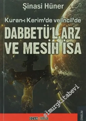 Kuran-ı Kerim'de ve İncil'de Dabbetü'l Arz ve Mesih İsa -         2013