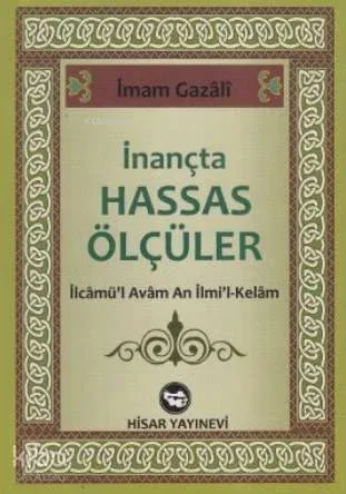 İnançta Hassas Ölçüler; İlcamü'l Avam An İlmi'l-Kelam