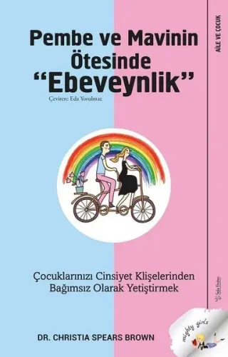 Pembe ve Mavinin Ötesinde Ebeveynlik; Çocuklarızı Cinsiyet Klişelerinden Bağımsız Olarak Yetiştirmek
