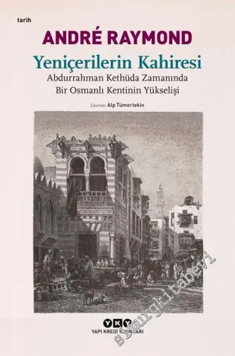 Yeniçerilerin Kahiresi: Abdurrahman Kethüda Zamanında Bir Osmanlı Kentinin Yükselişi -         2023