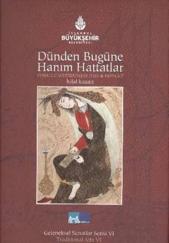 Dünden Bugüne Hanım Hattatlar - Female Calligraphers Past And Present (Ciltli)