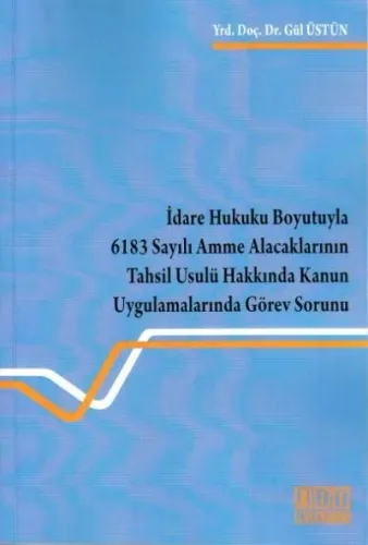 6183 Sayılı Amme Alacaklarının Tahsil Usulü Hakkında Kanun Uygulamalarında Görev Sorunu