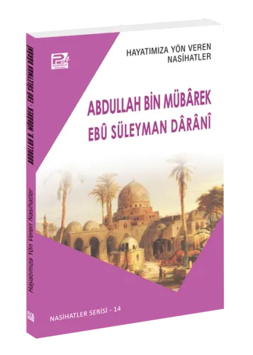 Hayatımıza Yön Veren Nasihatler / Abdullah Bin Mübârek &  Ebû Süleyman Dârânî