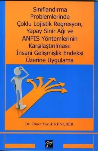 Sınıflandırma Problemlerinde Çoklu Lojistik Regresyon, Yapay Sinir Ağı ve ANFIS Yöntemlerinin Karşıl