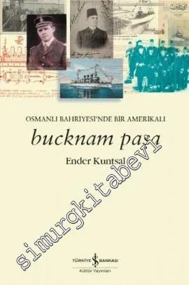 Bucknam Paşa: Osmanlı Bahriyesi'nde Bir Amerikalı -        2017