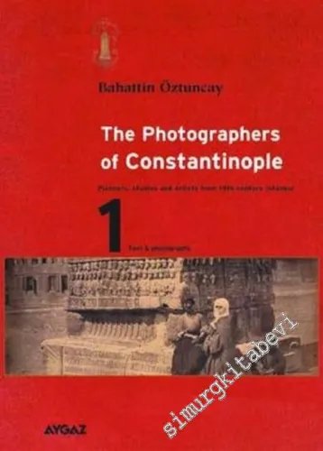 The Photographers of Constantinople: Pioners, Studios and Artists From 19th Century Istanbul 2 Cilt TAKIM -        2003
