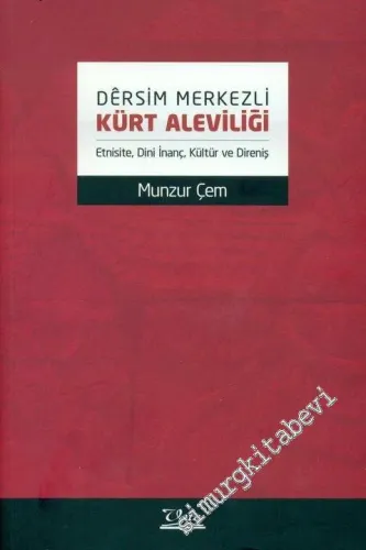 Dersim Merkezli Kürt Aleviliği ( Etnisite, Dini İnanç, Kültür ve Direniş ) -