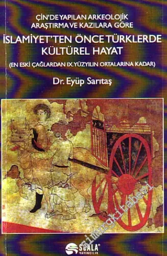 Çin'de Yapılan Arkeolojik Araştırma ve Kazılara Göre İslamiyet'ten Önce Türklerde Kültürel Hayat En Eski Çağlerden IX. Yüzyılın Ortalarına Kadar -