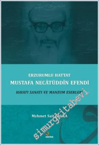 Erzurumlu Hattat Mustafa Necâtüddîn Efendi Hayatı Sanatı ve Manzum Eserleri  -