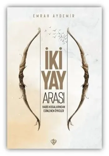İki Yay Arası Hadis - Kıssalarından Esinlenen Öyküler