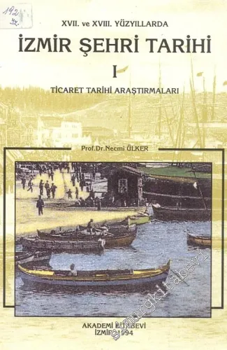 17. ve 18. Yüzyıllarda İzmir Şehri Tarihi 1 : Ticaret Tarihi Araştırmaları -        1994