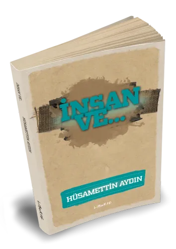 İnsan ve... - Hüsamettin Aydın - Liberte Yayınları