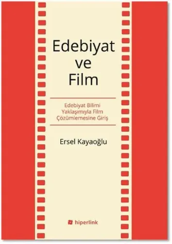 Edebiyat Ve Film; Edebiyat Bilimi Yaklaşımıyla Film Çözümlemesine Giriş