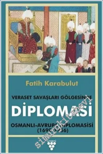 Diplomasi - Veraset Savaşları Gölgesinde : Osmanlı Avrupa Diplomasisi (1699-1756) -         2023
