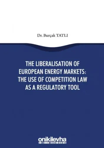 The Liberalisation Of European Energy Markets: The Use Of Competition Law As A Regulatory Tool