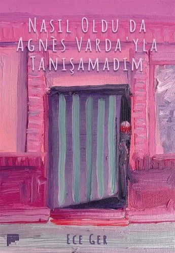 Nasıl Oldu da Agnès Varda’yla Tanışamadım