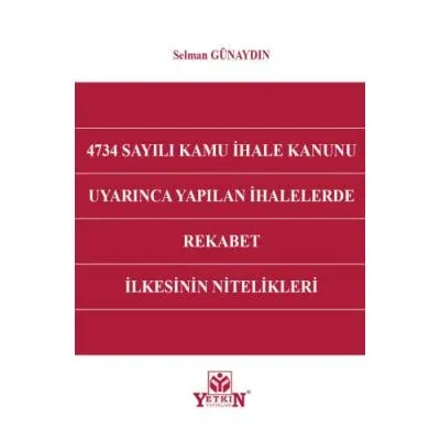 4734 Sayılı Kamu İhale Kanunu Uyarınca Yapılan İhalelerde Rekabet İlkesinin Nitelikleri
