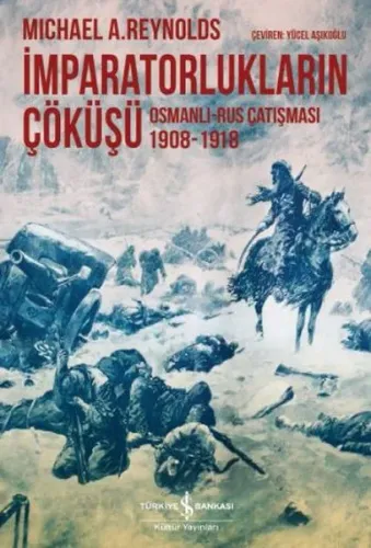 İmparatorlukların Çöküşü; Osmanlı Rus Çatışması 1908-1918
