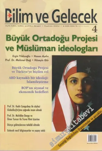 Bilim ve Gelecek - Aylık Bilim, Kültür, Politika Dergisi, Dosya: Büyük Ortadoğu Projesi'nin Müslüman İdeologları - Sayı: 4      Haziran 2004  2004