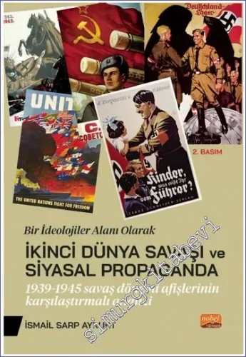 Bir İdeolojiler Alanı Olarak İkinci Dünya Savaşı ve Siyasal Propaganda: 1939 - 1945 Savaş Dönemi Afişlerinin Karşılaştırmalı Analizi -         2023