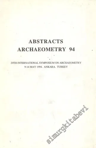 Abstracts Archaeometry 94: 29th İnternational Symposium on Archaeometry,  9 - 14 May 1994 ANKARA -        1994