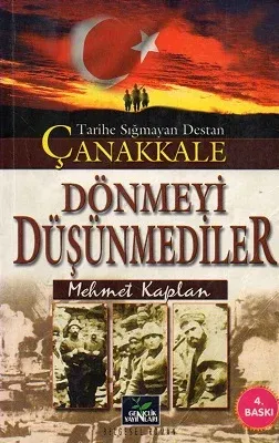 Tarihe Sığmayan Destan Çanakkale  Dönmeyi Düşünmediler