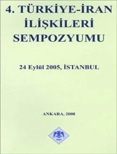 4. Türkiye-İran İlişkileri Sempozyumu 24 Eylül 2005, İstanbul