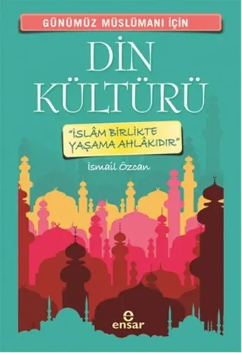 Günümüz Müslümanı İçin Din Kültürü; İslâm Birlikte Yaşama Ahlakıdır | 