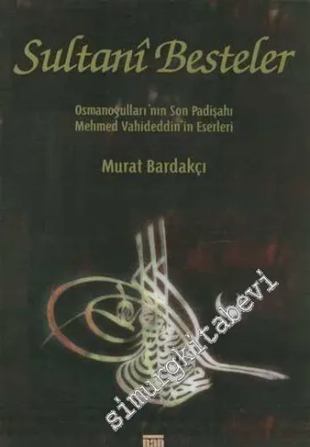 Sultani Besteler: Osmanoğulları'nın Son Padişahı Mehmed Vahideddin'in Eserleri -        1997