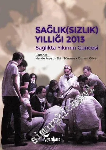 Sağlık(sızlık) Yıllığı 2013: Sağlıkta Yıkımın Güncesi -