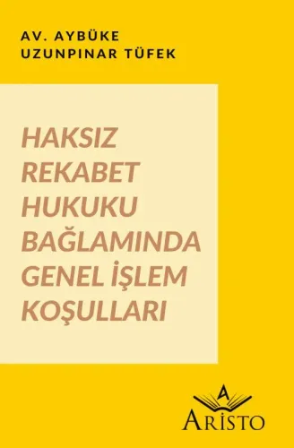 Haksız Rekabet Hukuku Bağlamında Genel İşlem Koşulları Aristo Yayınevi