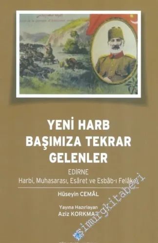 Yeni Harb Başımıza Tekrar Gelenler: Edirne Harbi, Muhasarası, Esaret ve Eshab-ı Felaket -        2014