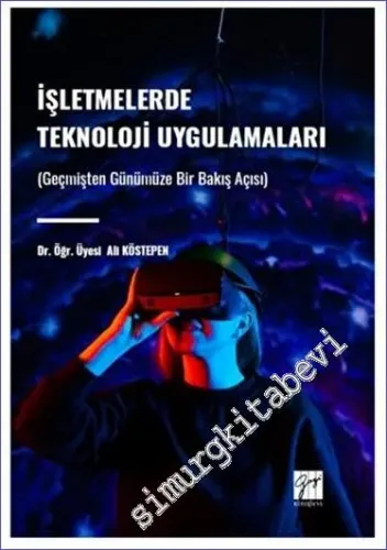 İşletmelerde Teknoloji Uygulamaları (Geçmişten Günümüze Bir Bakış Açısı) -         2023