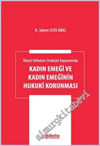 Ulusal İstihdam Stratejisi Kapsamında Kadın Emeği ve Kadın Emeğinin Hukuki Korunması -         2023