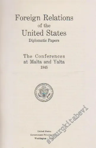 Foreign Relations Of The United States Diplomatic Papers: The Conferences At Malta And Yalta 1645 -