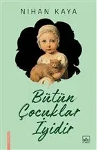 Bütün Çocuklar İyidir Nihan Kaya