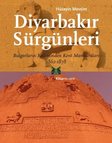 Diyarbakır Sürgünleri; Bulgarların Kaleminden Kent Manzaraları 1862-1878
