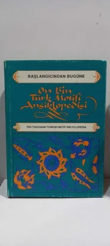 BAŞLANGICINDAN BUGÜNE ON BİN TÜRK MOTİFİ ANSİKLOPEDİSİ - Ten Thousand Turkish Motif Encyclopedia