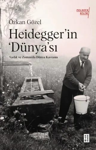 Heidegger’ın Dünya'sı;Varlık ve Zaman'da Dünya Kavramı