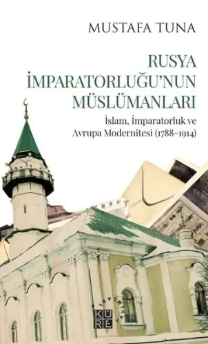 Rusya İmparatorluğu'nun Müslümanları İslam, İmparatorluk ve  Avrupa Modernitesi (1788-1914)