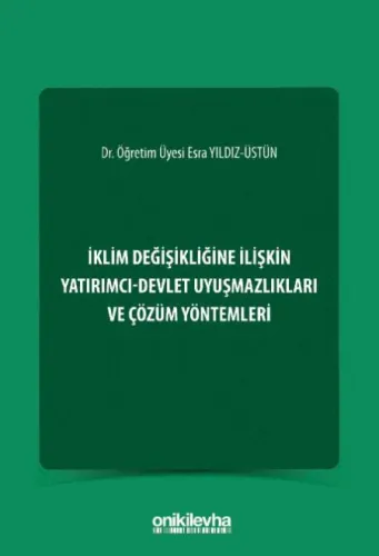 İklim Değişikliğine İlişkin Yatırımcı–Devlet Uyuşmazlıkları ve Çözüm Yöntemleri
