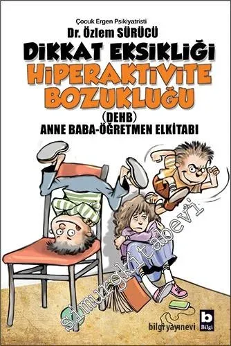 DEHB Dikkat Eksikliği Hiperaktivite Bozukluğu: Anne Baba, Öğretmen El Kitabı -        2016