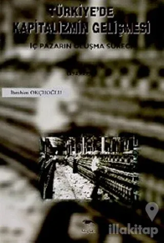 Türkiye'de Kapitalizmin Gelişmesi İç Pazarın Oluşma Süreci Cilt: 2 (1923-1950)