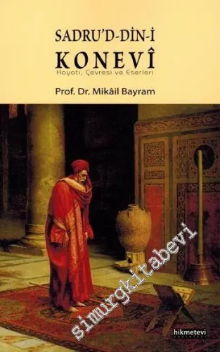 Sadru'd-Din-i Konevi: Hayatı, Çevresi ve Eserleri - 2012