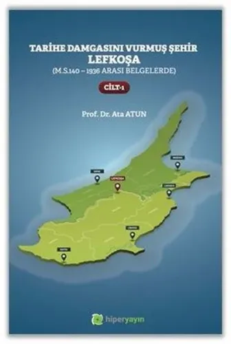 Tarihe Damgasını Vurmuş Şehir Lefkoşa;(M.S.140 - 1936 arası Belgelerde) Cilt 1